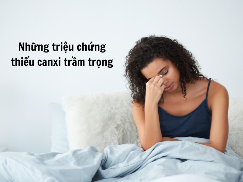 Cảnh Báo Những Triệu Chứng Thiếu Canxi Trầm Trọng